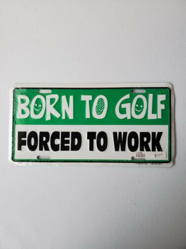 Born To Golf, Forced To Work License Plate - Brand New